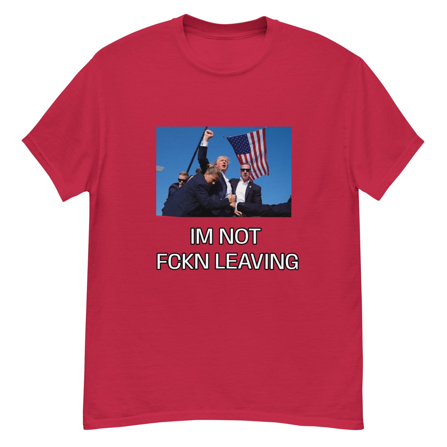 IM NOT FCKN LEAVING TRUMP Unisex classic tee