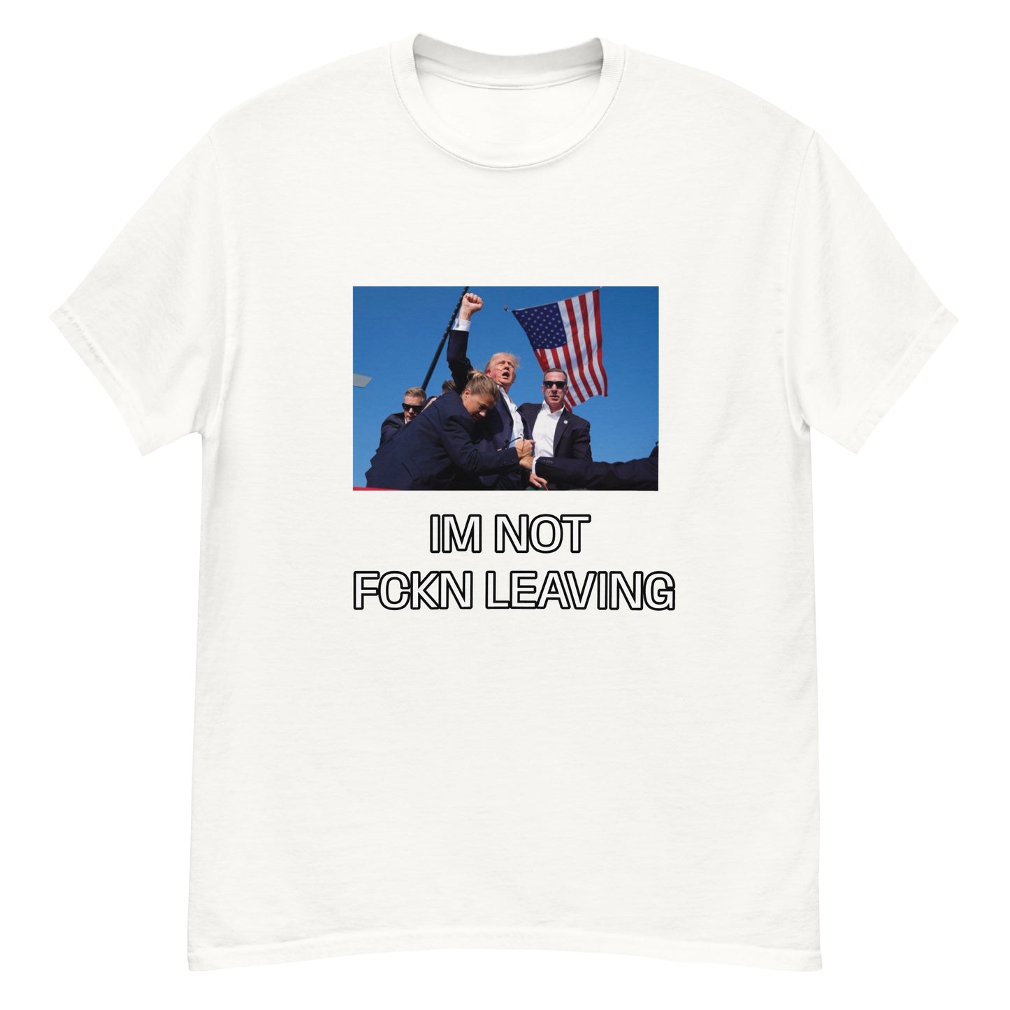 IM NOT FCKN LEAVING TRUMP Unisex classic tee